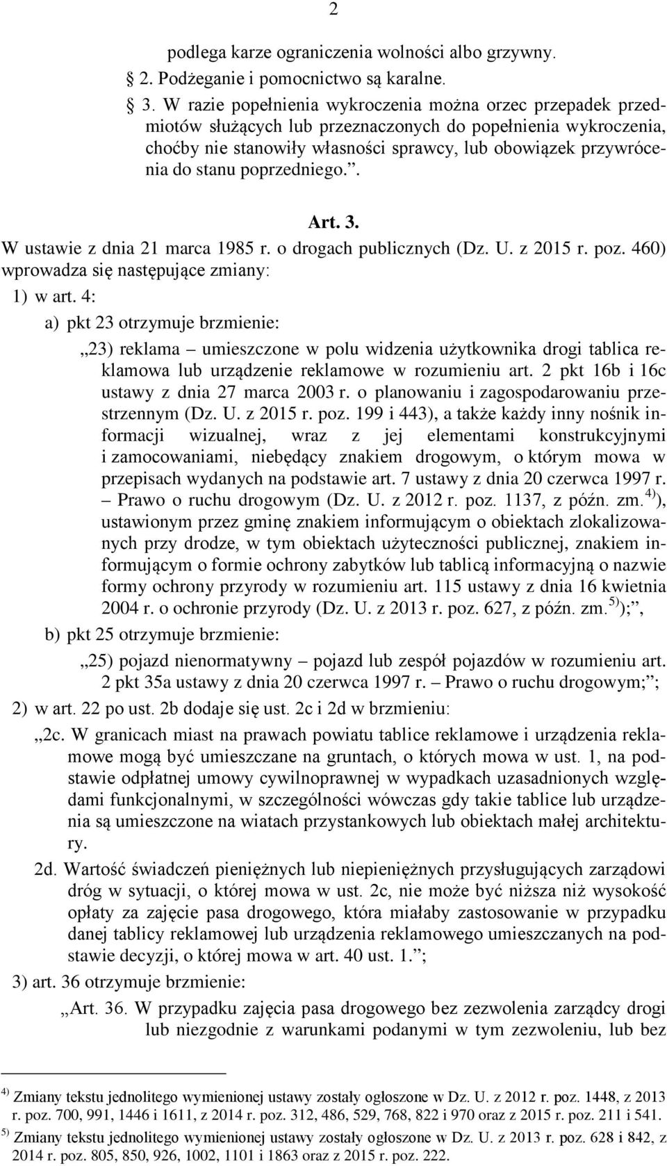 poprzedniego.. Art. 3. W ustawie z dnia 21 marca 1985 r. o drogach publicznych (Dz. U. z 2015 r. poz. 460) wprowadza się następujące zmiany: 1) w art.