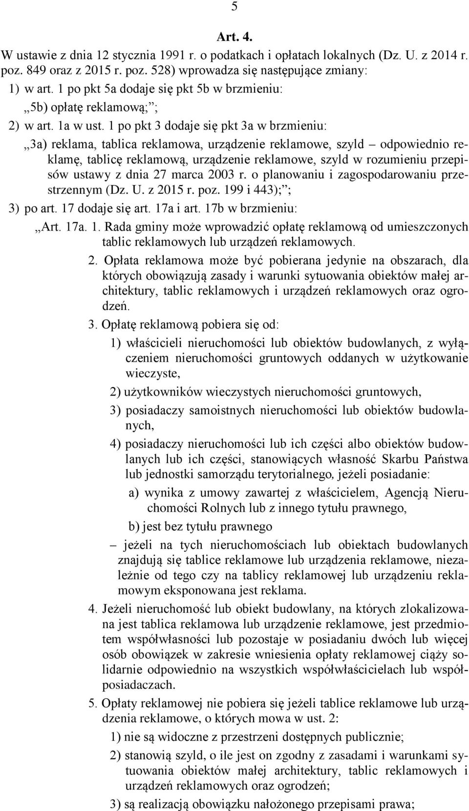 1 po pkt 3 dodaje się pkt 3a w brzmieniu: 3a) reklama, tablica reklamowa, urządzenie reklamowe, szyld odpowiednio reklamę, tablicę reklamową, urządzenie reklamowe, szyld w rozumieniu przepisów ustawy