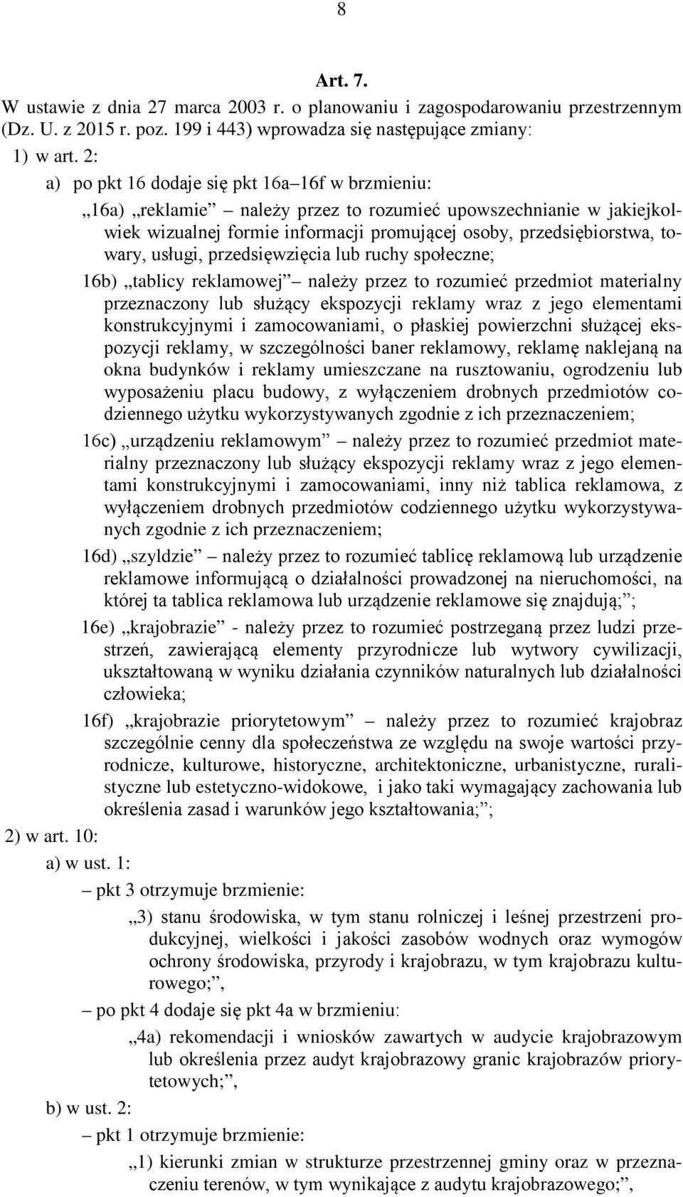 usługi, przedsięwzięcia lub ruchy społeczne; 16b) tablicy reklamowej należy przez to rozumieć przedmiot materialny przeznaczony lub służący ekspozycji reklamy wraz z jego elementami konstrukcyjnymi i