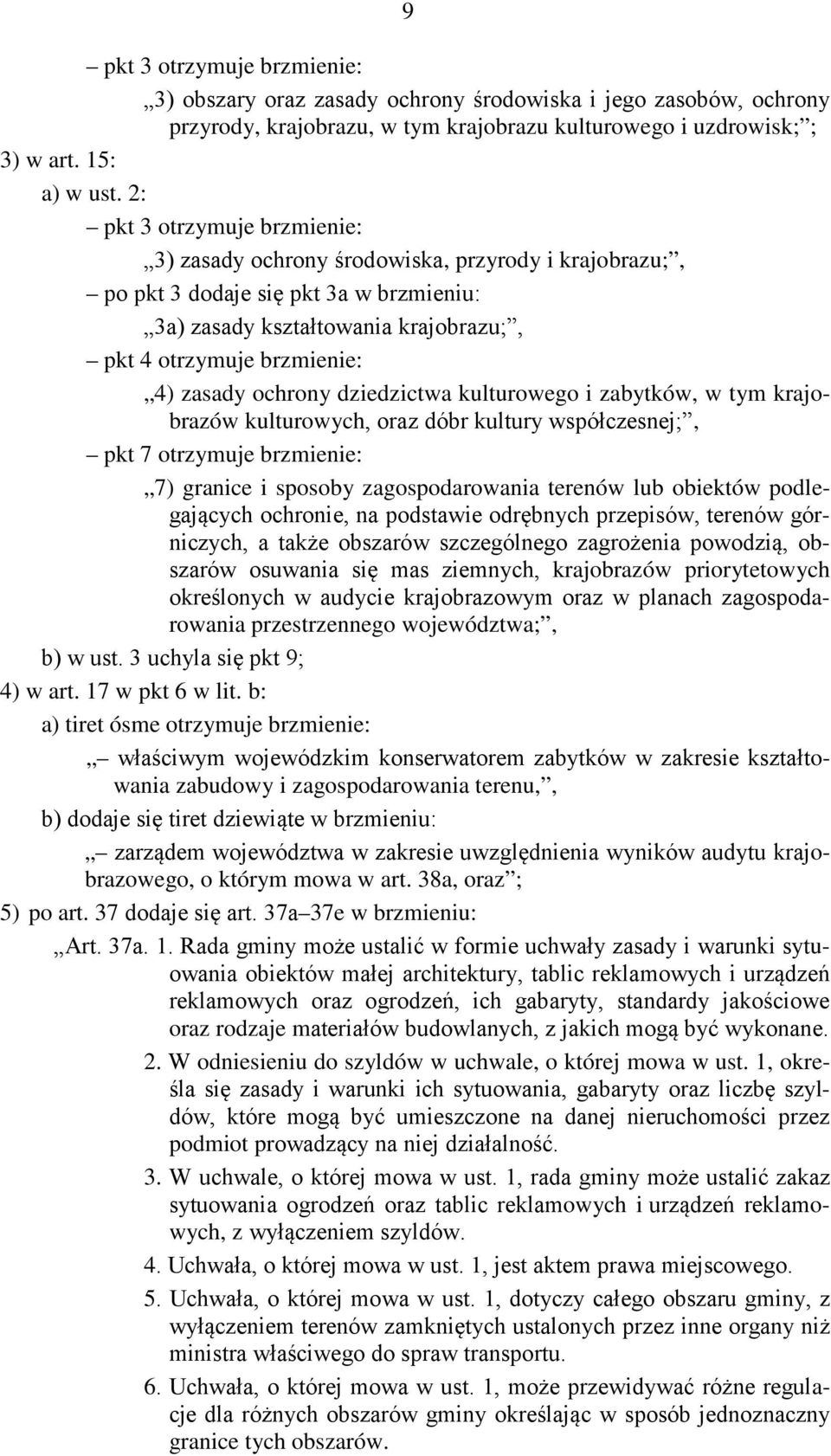 ochrony dziedzictwa kulturowego i zabytków, w tym krajobrazów kulturowych, oraz dóbr kultury współczesnej;, pkt 7 otrzymuje brzmienie: 7) granice i sposoby zagospodarowania terenów lub obiektów