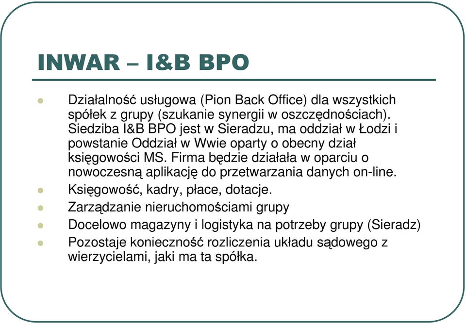 Firma będzie działała w oparciu o nowoczesną aplikację do przetwarzania danych on-line. Księgowość, kadry, płace, dotacje.