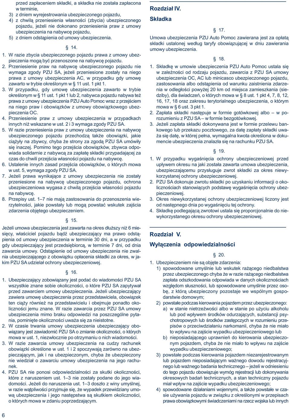 pojazdu, 17. 5) z dniem odstąpienia od umowy ubezpieczenia. Umowa ubezpieczenia PZU Auto Pomoc zawierana jest za opłatą 14.