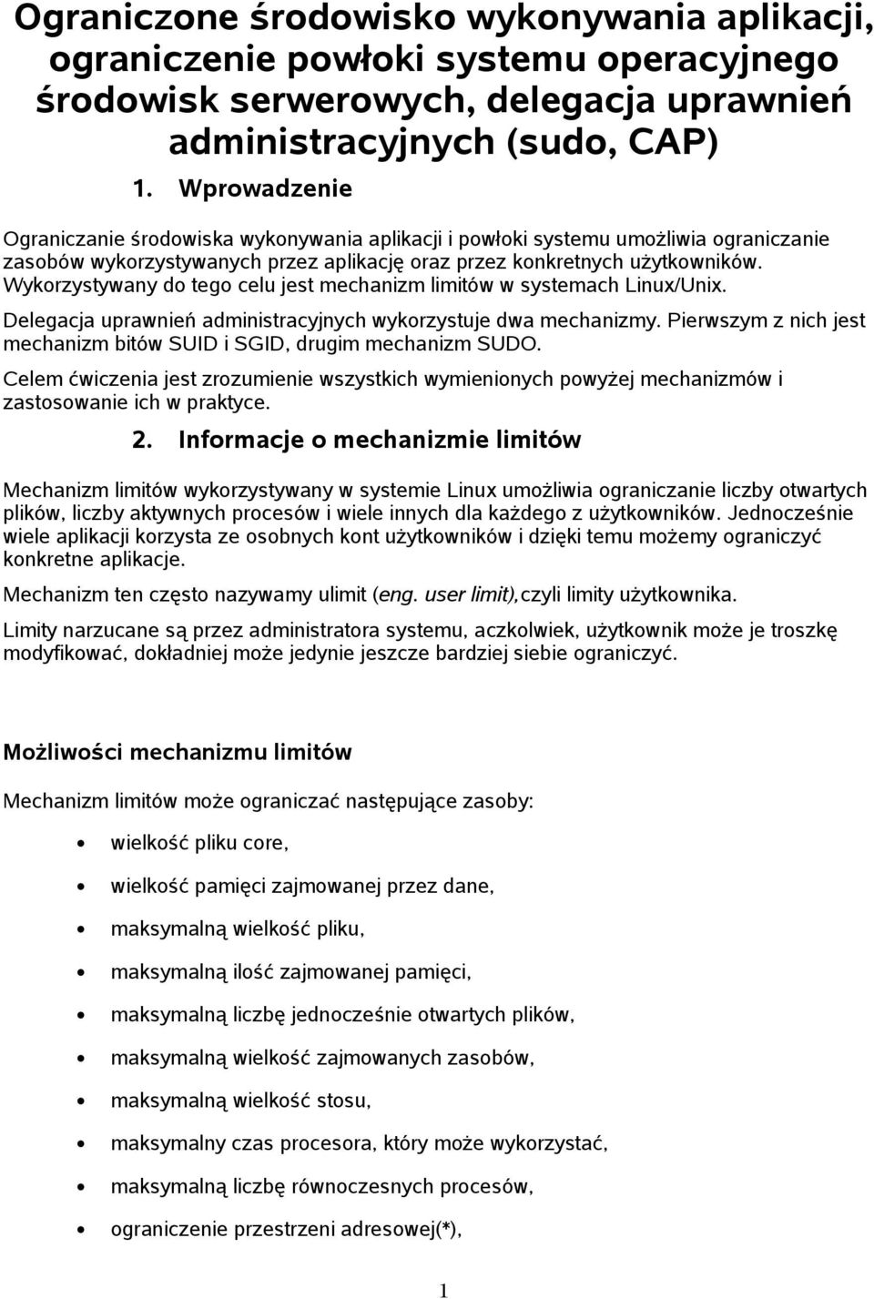 Wykorzystywany do tego celu jest mechanizm limitów w systemach Linux/Unix. Delegacja uprawnień administracyjnych wykorzystuje dwa mechanizmy.