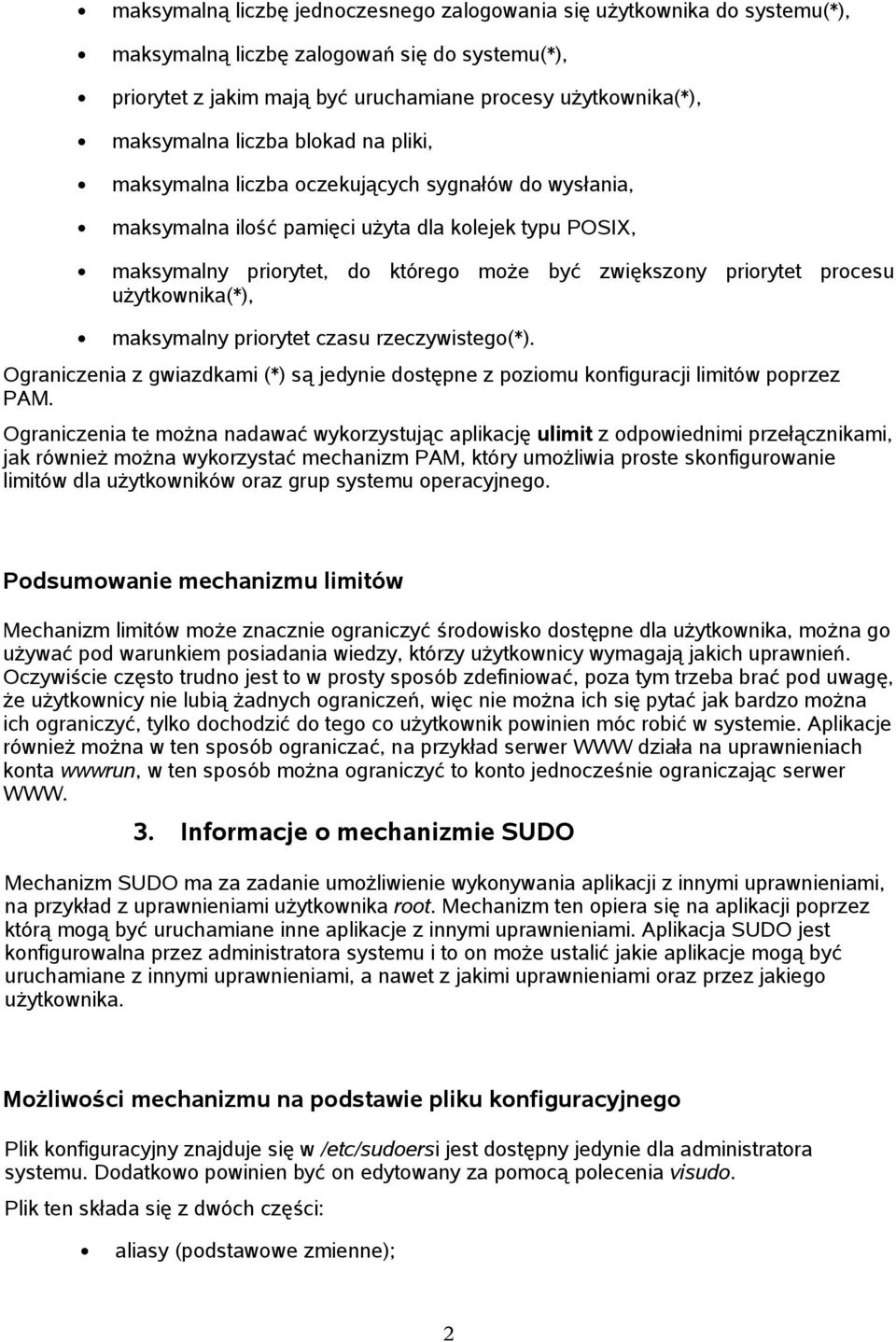 procesu użytkownika(*), maksymalny priorytet czasu rzeczywistego(*). Ograniczenia z gwiazdkami (*) są jedynie dostępne z poziomu konfiguracji limitów poprzez PAM.