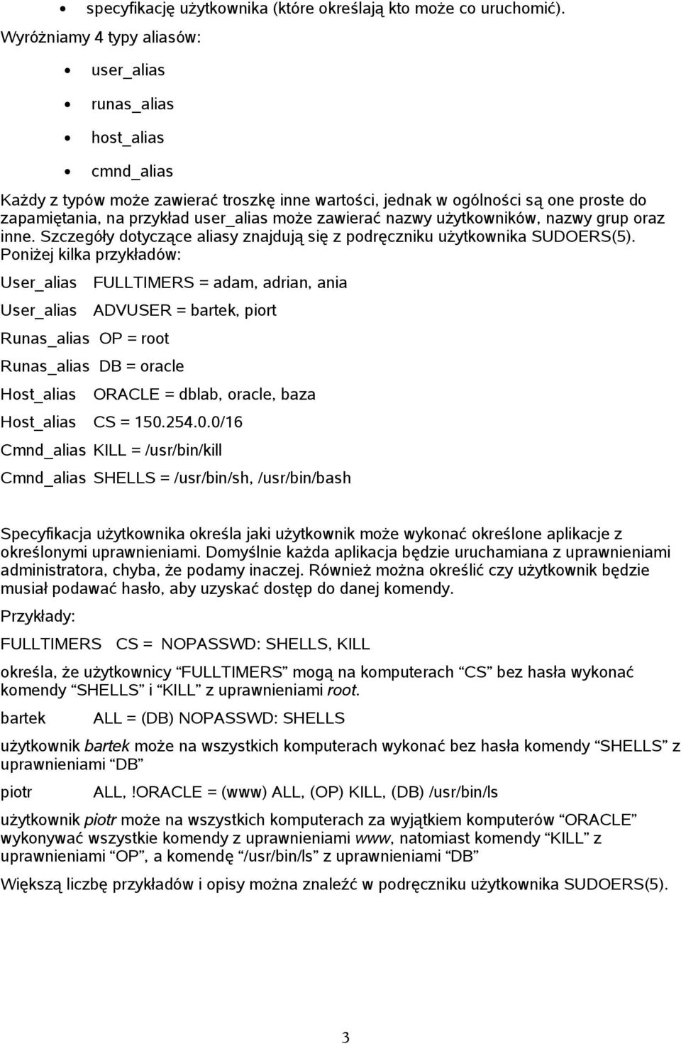 może zawierać nazwy użytkowników, nazwy grup oraz inne. Szczegóły dotyczące aliasy znajdują się z podręczniku użytkownika SUDOERS(5).