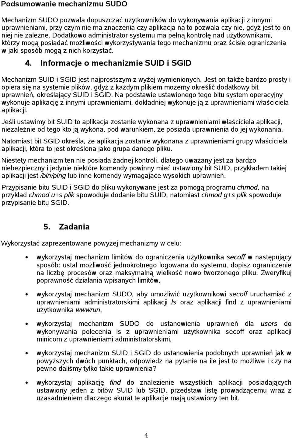 Dodatkowo administrator systemu ma pełną kontrolę nad użytkownikami, którzy mogą posiadać możliwości wykorzystywania tego mechanizmu oraz ścisłe ograniczenia w jaki sposób mogą z nich korzystać. 4.