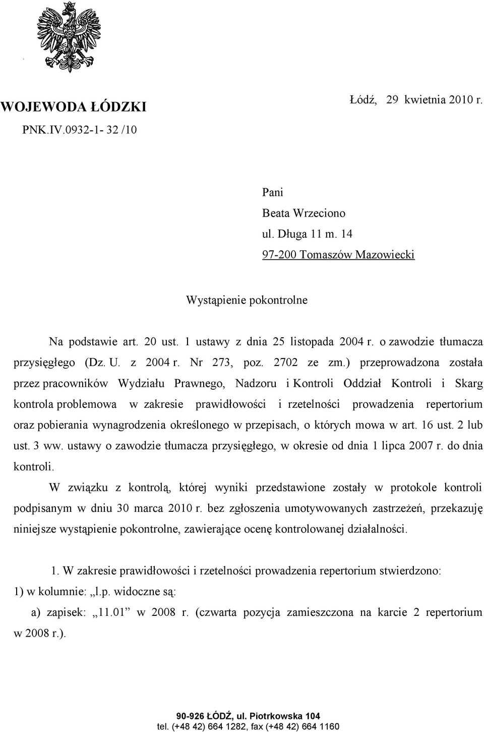 ) przeprowadzona została przez pracowników Wydziału Prawnego, Nadzoru i Kontroli Oddział Kontroli i Skarg kontrola problemowa w zakresie prawidłowości i rzetelności prowadzenia repertorium oraz