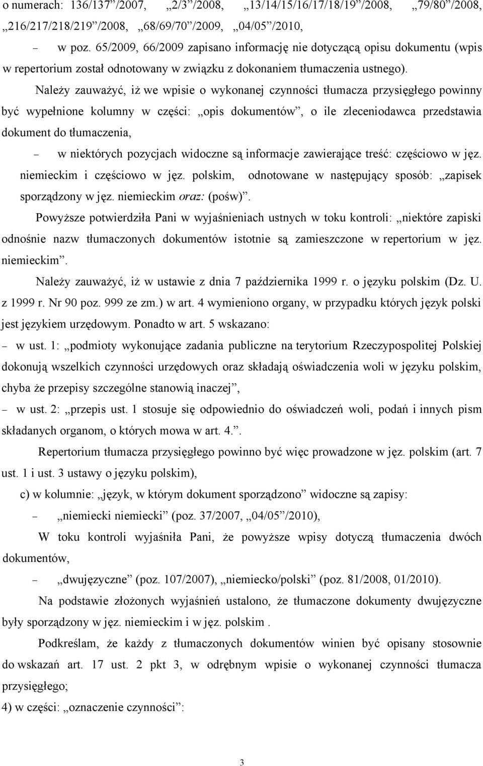 Należy zauważyć, iż we wpisie o wykonanej czynności tłumacza przysięgłego powinny być wypełnione kolumny w części: opis dokumentów, o ile zleceniodawca przedstawia dokument do tłumaczenia, w