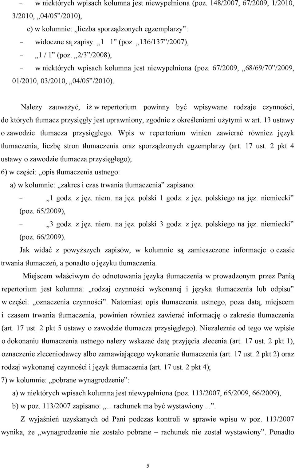 Należy zauważyć, iż w repertorium powinny być wpisywane rodzaje czynności, do których tłumacz przysięgły jest uprawniony, zgodnie z określeniami użytymi w art.