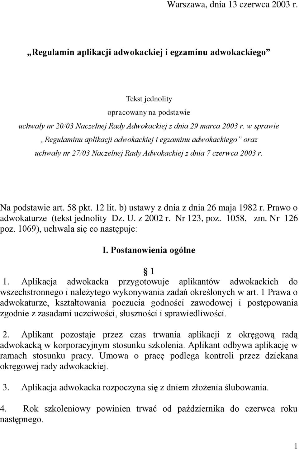 b) ustawy z dnia z dnia 26 maja 1982 r. Prawo o adwokaturze (tekst jednolity Dz. U. z 2002 r. Nr 123, poz. 1058, zm. Nr 126 poz. 1069), uchwala się co następuje: I. Postanowienia ogólne 1 1.