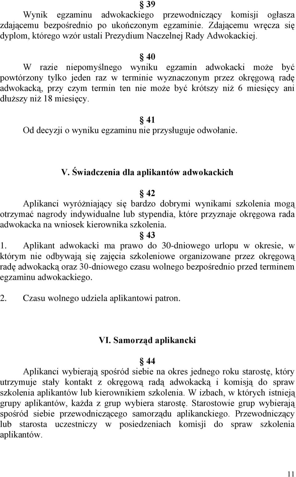 ani dłuższy niż 18 miesięcy. 41 Od decyzji o wyniku egzaminu nie przysługuje odwołanie. V.