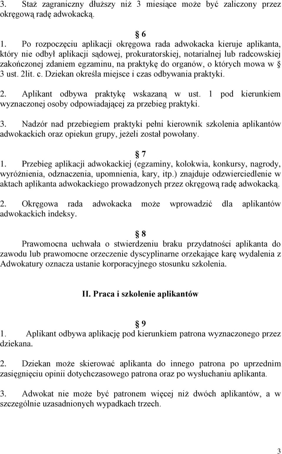 organów, o których mowa w 3 ust. 2lit. c. Dziekan określa miejsce i czas odbywania praktyki. 2. Aplikant odbywa praktykę wskazaną w ust.