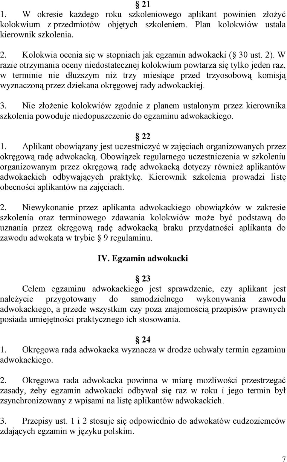 W razie otrzymania oceny niedostatecznej kolokwium powtarza się tylko jeden raz, w terminie nie dłuższym niż trzy miesiące przed trzyosobową komisją wyznaczoną przez dziekana okręgowej rady