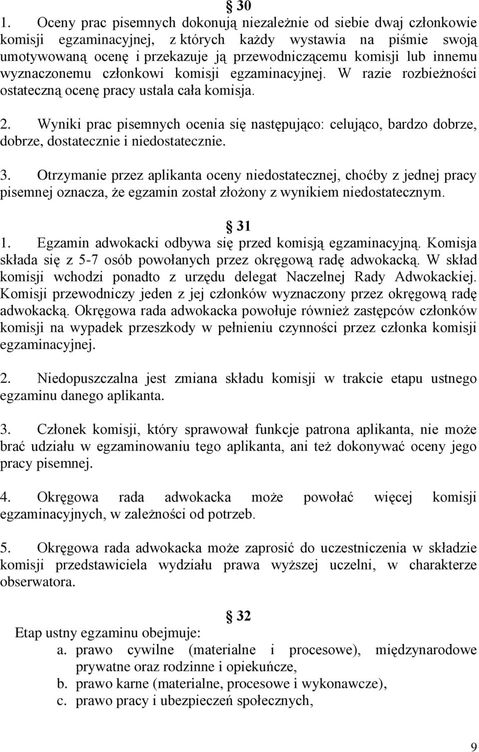 Wyniki prac pisemnych ocenia się następująco: celująco, bardzo dobrze, dobrze, dostatecznie i niedostatecznie. 3.