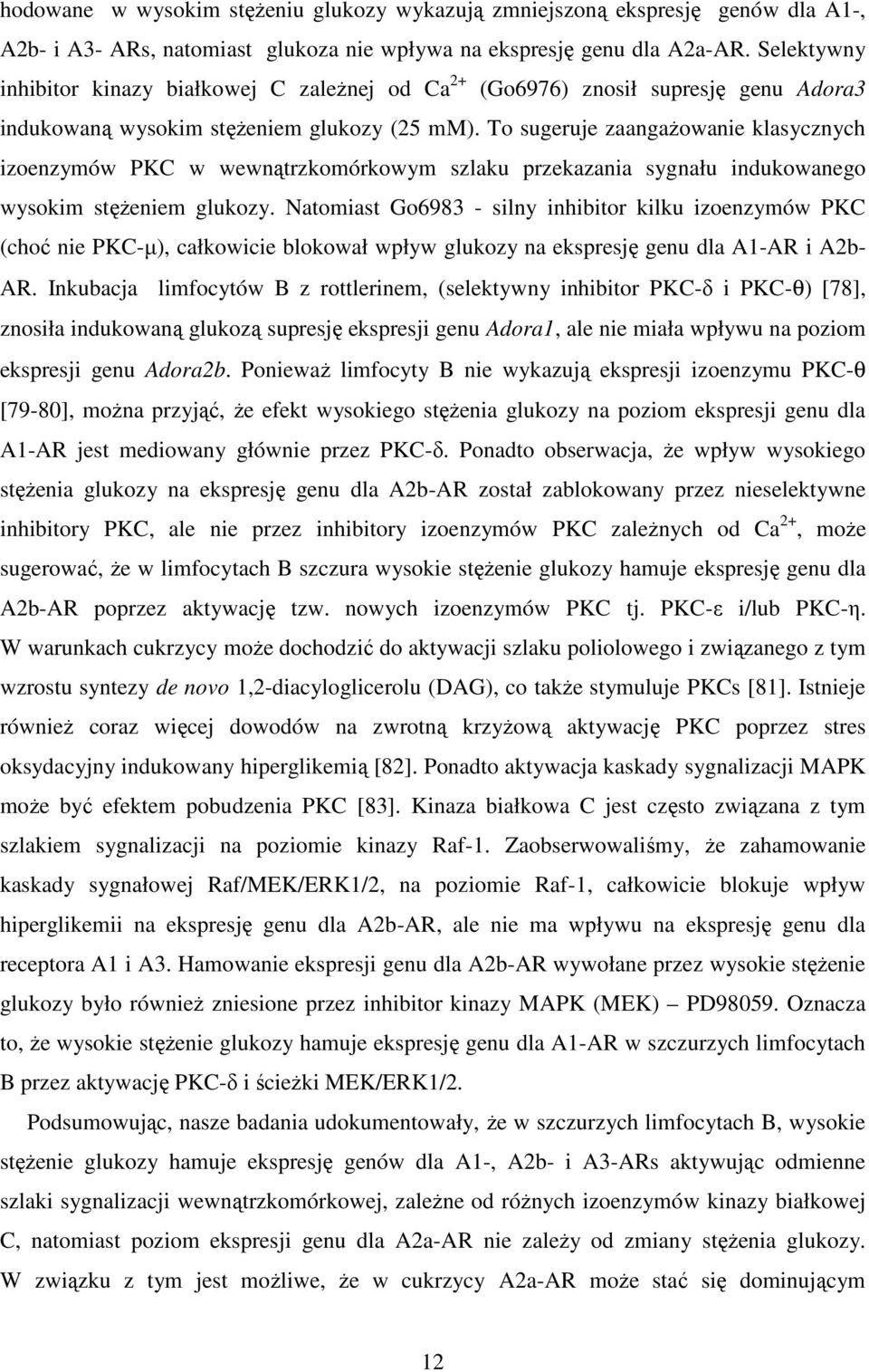 To sugeruje zaangaŝowanie klasycznych izoenzymów PKC w wewnątrzkomórkowym szlaku przekazania sygnału indukowanego wysokim stęŝeniem glukozy.