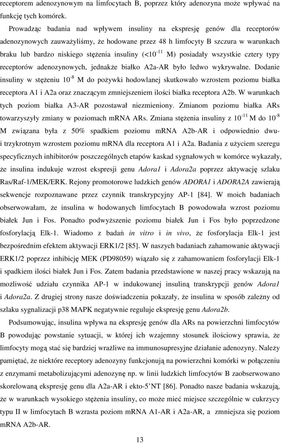 (<10-11 M) posiadały wszystkie cztery typy receptorów adenozynowych, jednakŝe białko A2a-AR było ledwo wykrywalne.