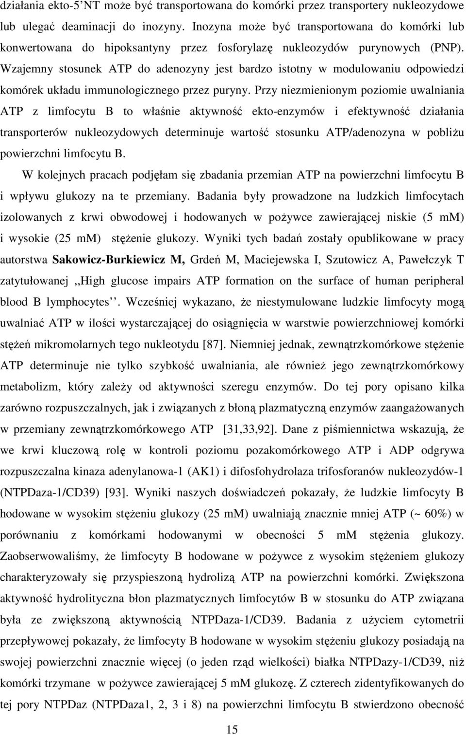 Wzajemny stosunek ATP do adenozyny jest bardzo istotny w modulowaniu odpowiedzi komórek układu immunologicznego przez puryny.
