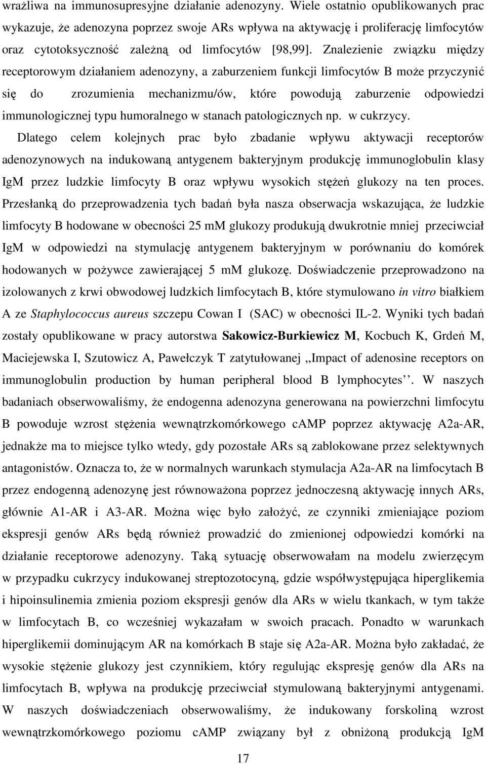 Znalezienie związku między receptorowym działaniem adenozyny, a zaburzeniem funkcji limfocytów B moŝe przyczynić się do zrozumienia mechanizmu/ów, które powodują zaburzenie odpowiedzi immunologicznej