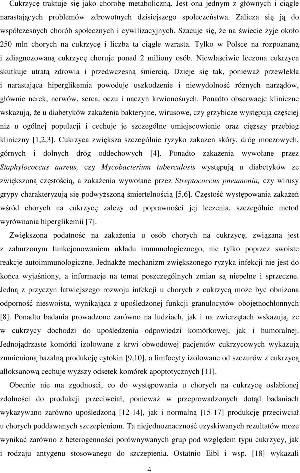 Tylko w Polsce na rozpoznaną i zdiagnozowaną cukrzycę choruje ponad 2 miliony osób. Niewłaściwie leczona cukrzyca skutkuje utratą zdrowia i przedwczesną śmiercią.