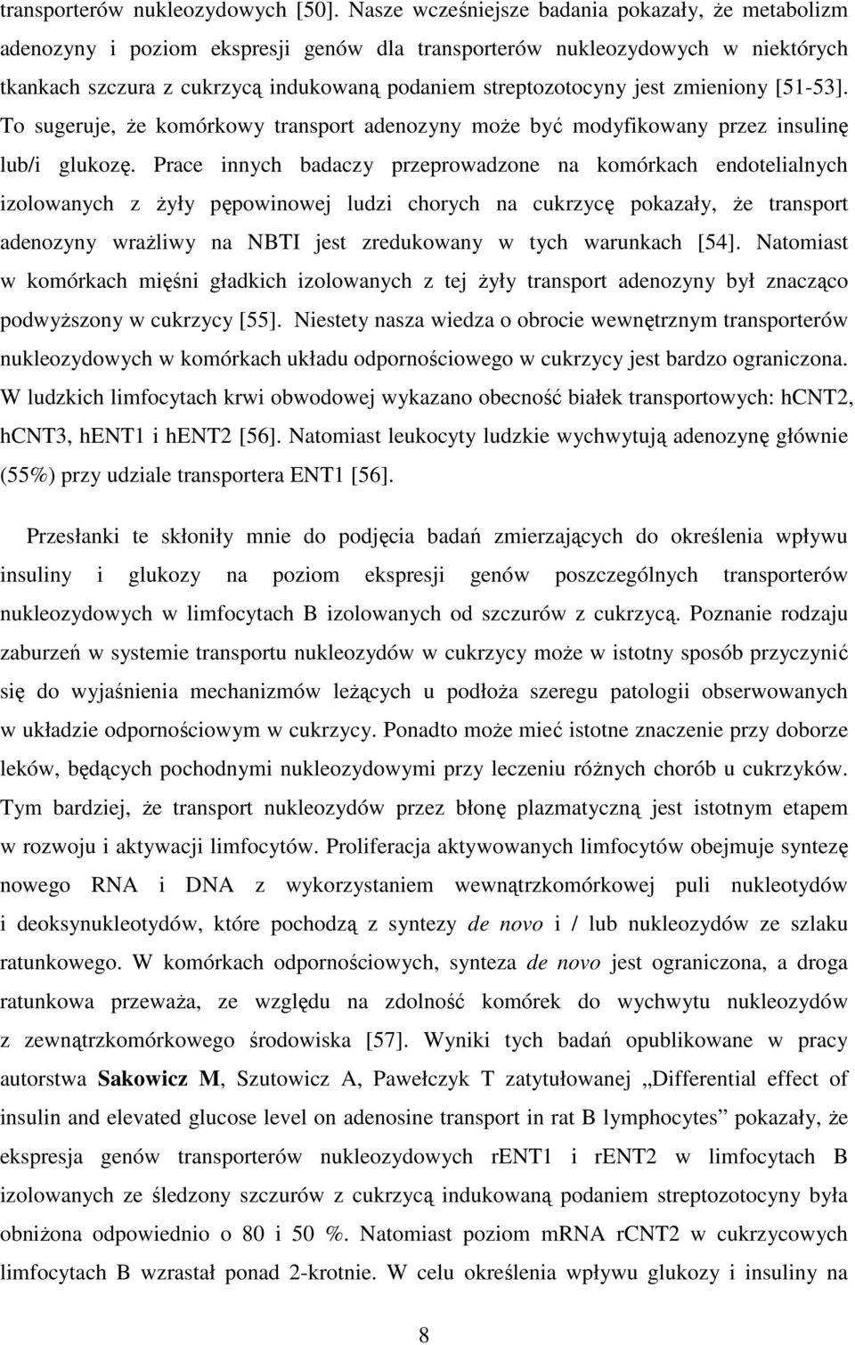 jest zmieniony [51-53]. To sugeruje, Ŝe komórkowy transport adenozyny moŝe być modyfikowany przez insulinę lub/i glukozę.
