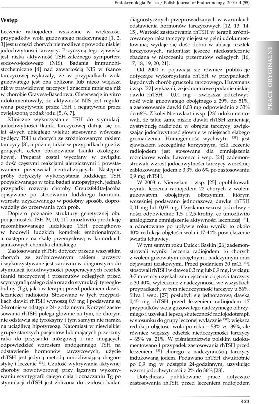 Badania immunohistochemiczne [4] nad zawartością NIS w tkance tarczycowej wykazały, że w przypadkach wola guzowatego jest ona zbliżona lub nieco większa niż w prawidłowej tarczycy i znacznie mniejsza