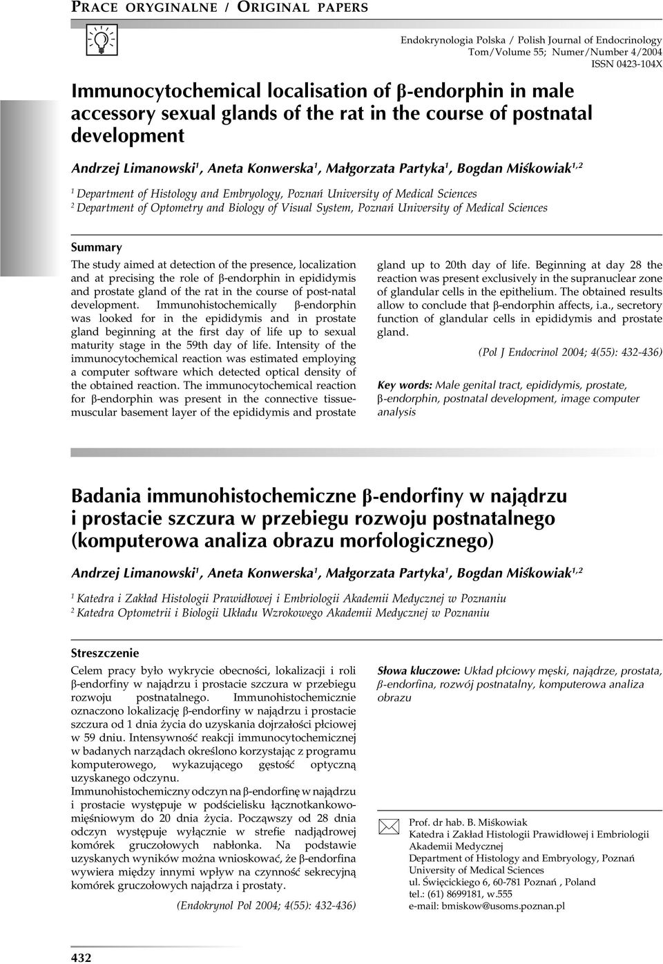 University of Medical Sciences 2 Department of Optometry and Biology of Visual System, Poznań University of Medical Sciences Summary The study aimed at detection of the presence, localization and at