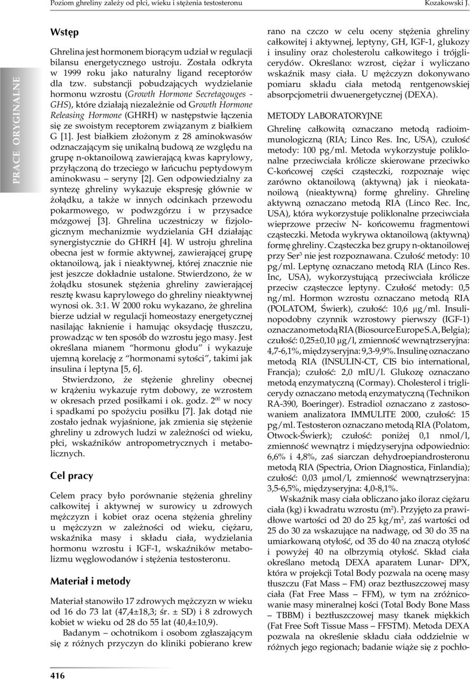 substancji pobudzających wydzielanie hormonu wzrostu (Growth Hormone Secretagouges - GHS), które działają niezależnie od Growth Hormone Releasing Hormone (GHRH) w następstwie łączenia się ze swoistym