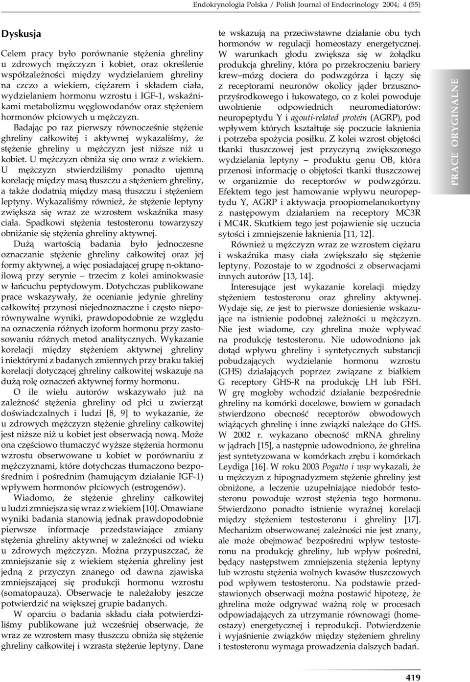 Badając po raz pierwszy równocześnie stężenie ghreliny całkowitej i aktywnej wykazaliśmy, że stężenie ghreliny u mężczyzn jest niższe niż u kobiet. U mężczyzn obniża się ono wraz z wiekiem.