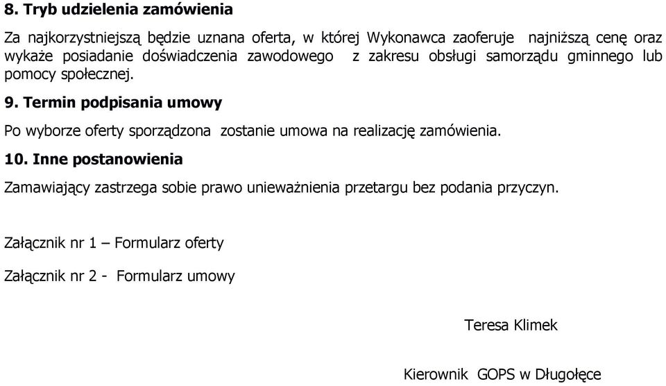 Termin podpisania umowy Po wyborze oferty sporządzona zostanie umowa na realizację zamówienia. 10.