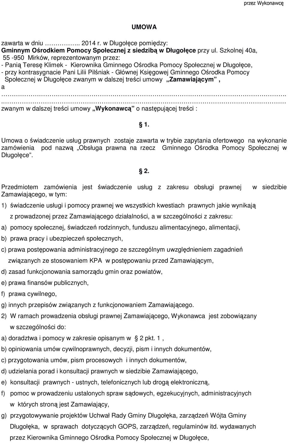 Gminnego Ośrodka Pomocy Społecznej w Długołęce zwanym w dalszej treści umowy Zamawiającym, a.. zwanym w dalszej treści umowy Wykonawcą o następującej treści : 1.