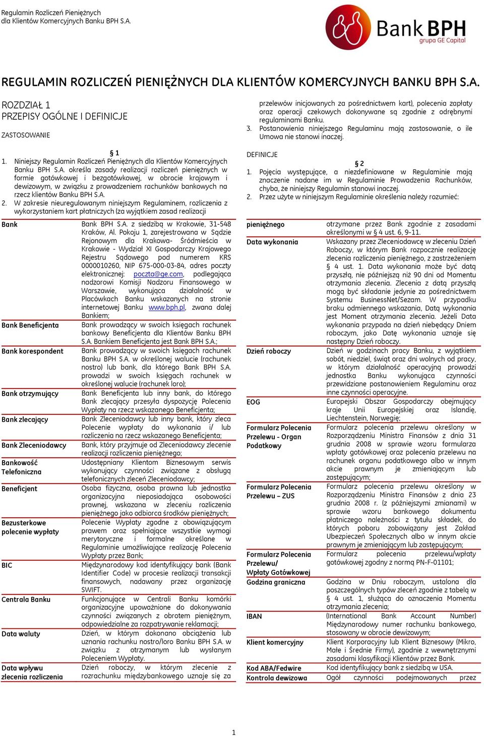 określa zasady realizacji rozliczeń pieniężnych w formie gotówkowej i bezgotówkowej, w obrocie krajowym i dewizowym, w związku z prowadzeniem rachunków bankowych na rzecz klientów Banku BPH S.A. 2.