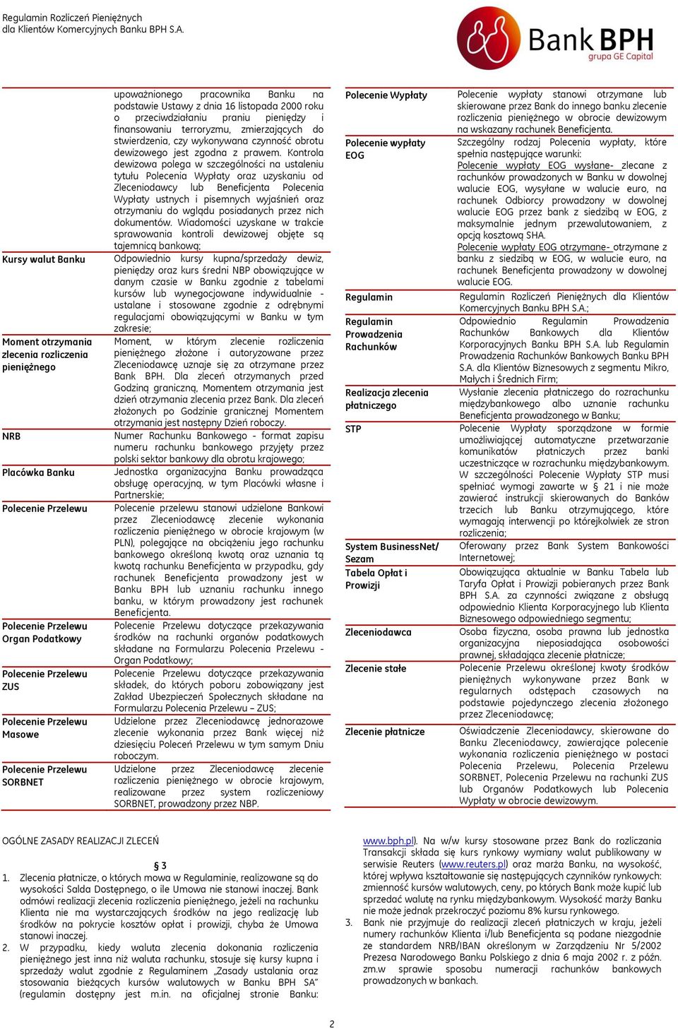 Kontrola dewizowa polega w szczególności na ustaleniu tytułu Polecenia Wypłaty oraz uzyskaniu od Zleceniodawcy lub Beneficjenta Polecenia Wypłaty ustnych i pisemnych wyjaśnień oraz otrzymaniu do