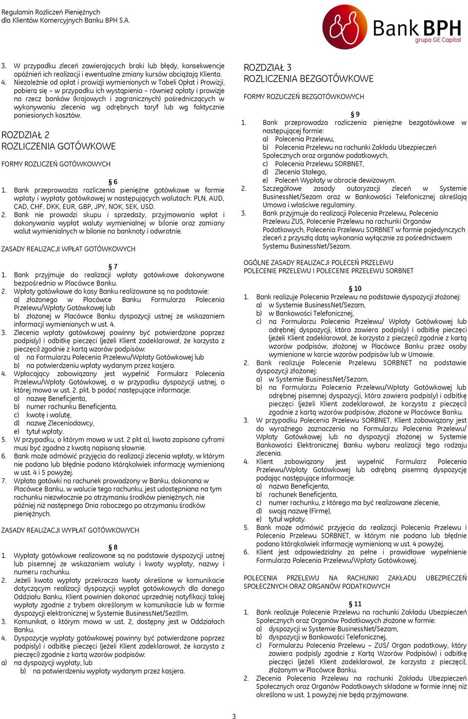 wykonywaniu zlecenia wg odrębnych taryf lub wg faktycznie poniesionych kosztów. ROZDZIAŁ 2 ROZLICZENIA GOTÓWKOWE FORMY ROZLICZEŃ GOTÓWKOWYCH 6 1.