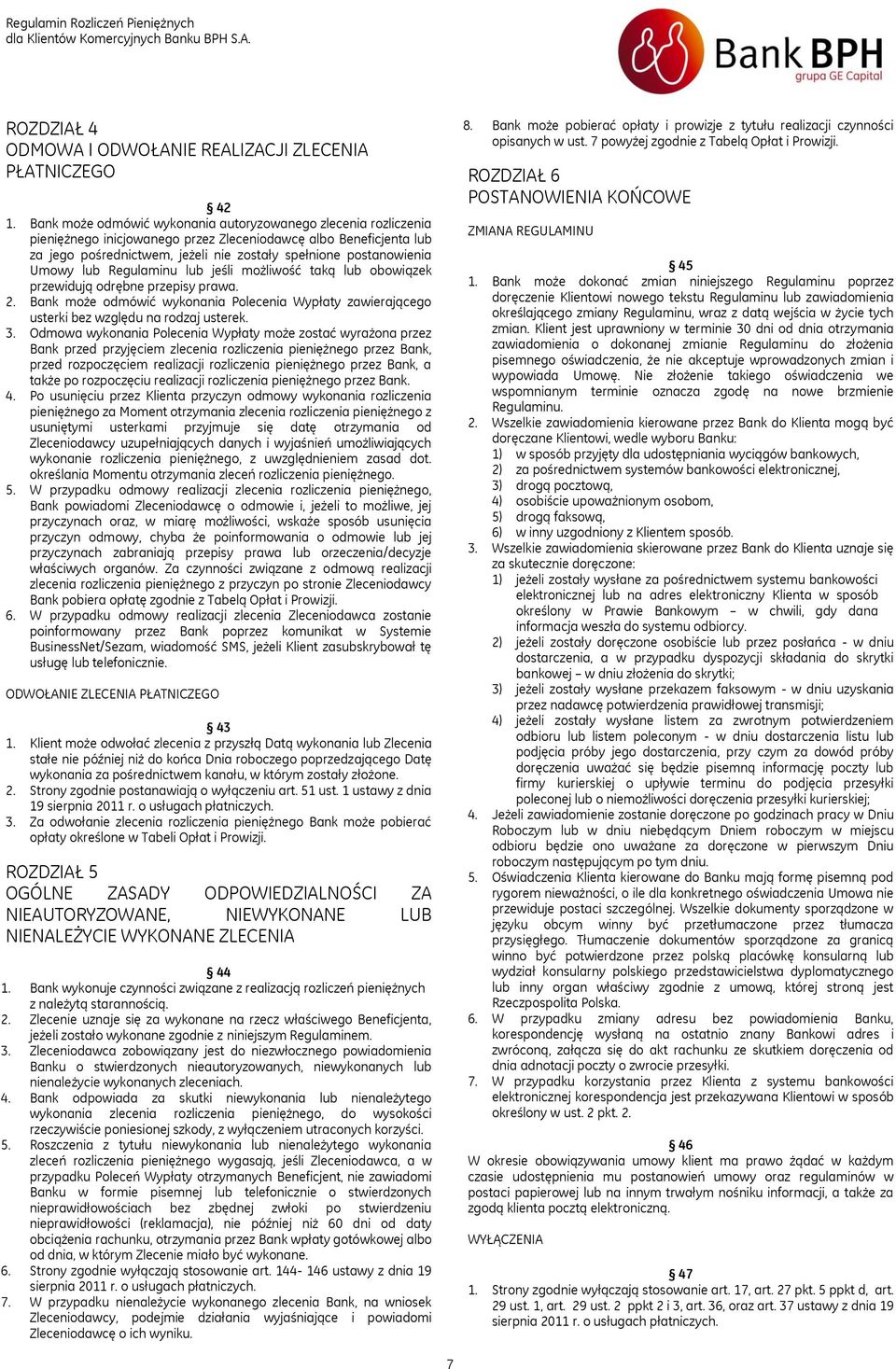 Umowy lub Regulaminu lub jeśli możliwość taką lub obowiązek przewidują odrębne przepisy prawa. 2. Bank może odmówić wykonania Polecenia Wypłaty zawierającego usterki bez względu na rodzaj usterek. 3.