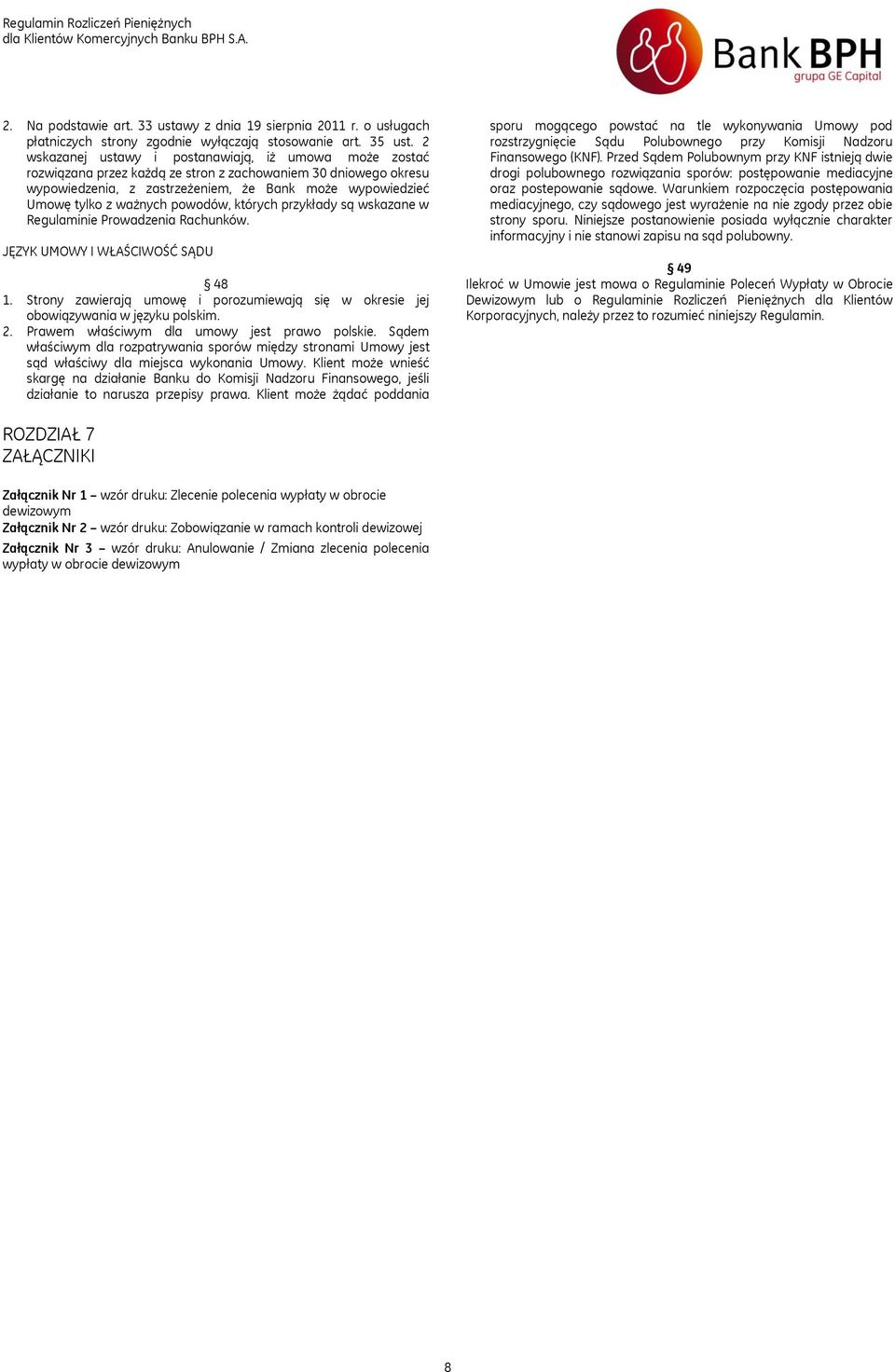 ważnych powodów, których przykłady są wskazane w Regulaminie Prowadzenia Rachunków. JĘZYK UMOWY I WŁAŚCIWOŚĆ SĄDU 48 1.