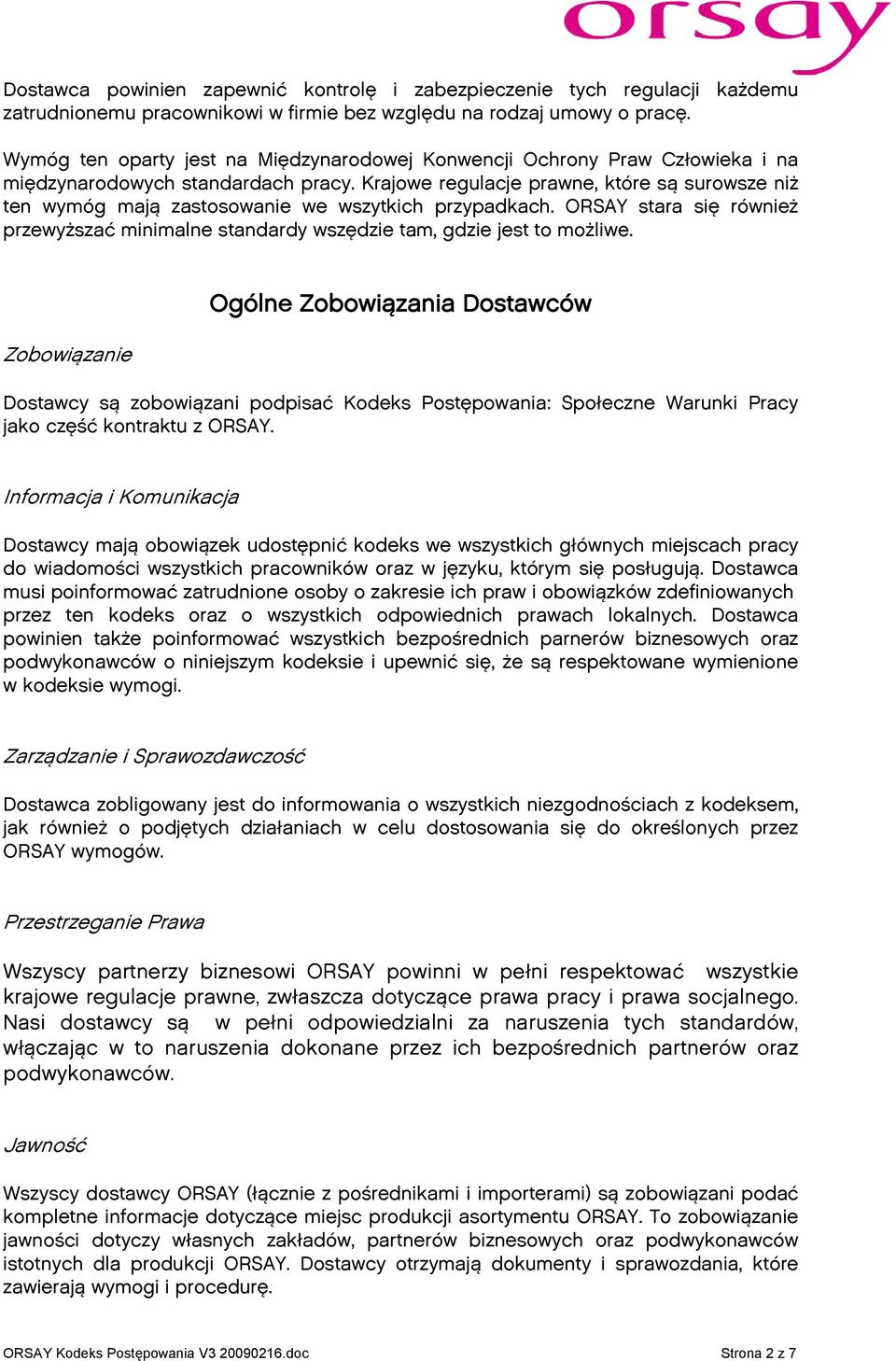 Krajowe regulacje prawne, które są surowsze niż ten wymóg mają zastosowanie we wszytkich przypadkach. ORSAY stara się również przewyższać minimalne standardy wszędzie tam, gdzie jest to możliwe.