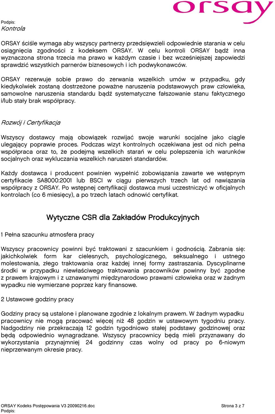 ORSAY rezerwuje sobie prawo do zerwania wszelkich umów w przypadku, gdy kiedykolwiek zostaną dostrzeżone poważne naruszenia podstawowych praw człowieka, samowolne naruszenia standardu bądź