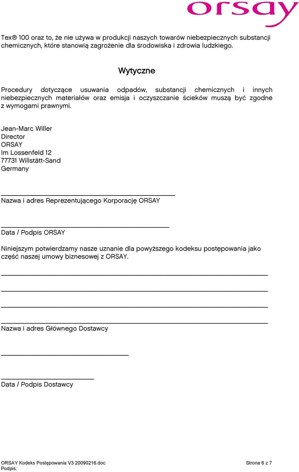 Jean-Marc Willer Director ORSAY Im Lossenfeld 12 77731 Willstätt-Sand Germany Nazwa i adres Reprezentującego Korporację ORSAY Data / Podpis ORSAY Niniejszym potwierdzamy nasze