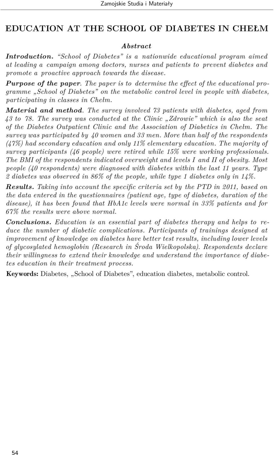 Purpose of the paper. The paper is to determine the effect of the educational programme School of Diabetes on the metabolic control level in people with diabetes, participating in classes in Chełm.