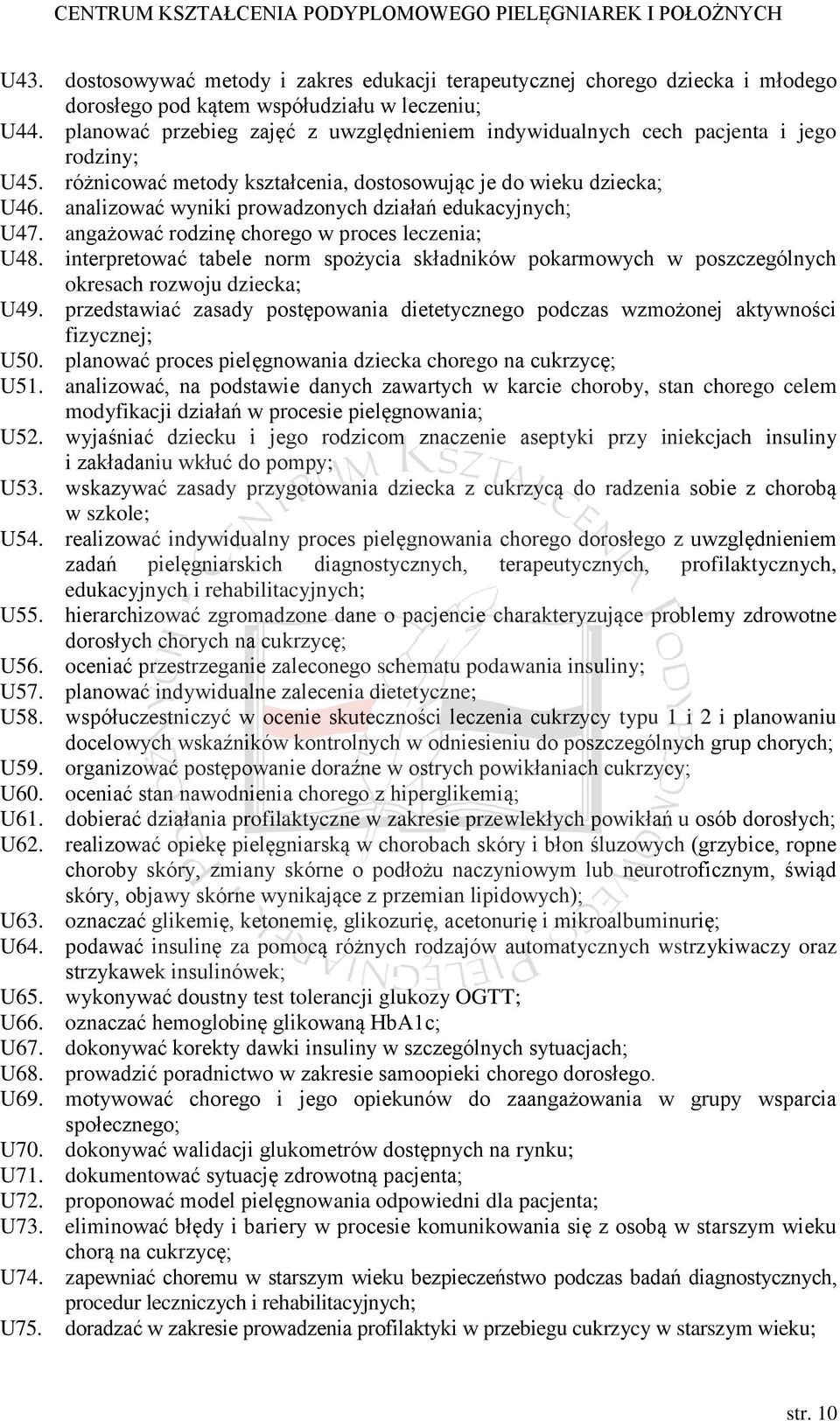 analizować wyniki prowadzonych działań edukacyjnych; U47. angażować rodzinę chorego w proces leczenia; U48.