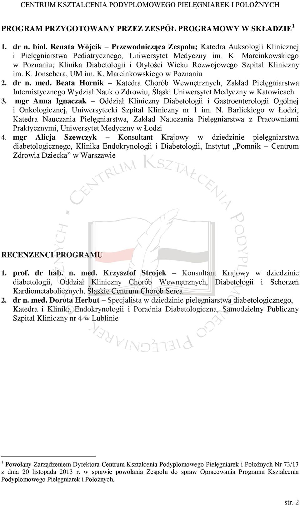Beata Hornik Katedra Chorób Wewnętrznych, Zakład Pielęgniarstwa Internistycznego Wydział Nauk o Zdrowiu, Śląski Uniwersytet Medyczny w Katowicach 3.