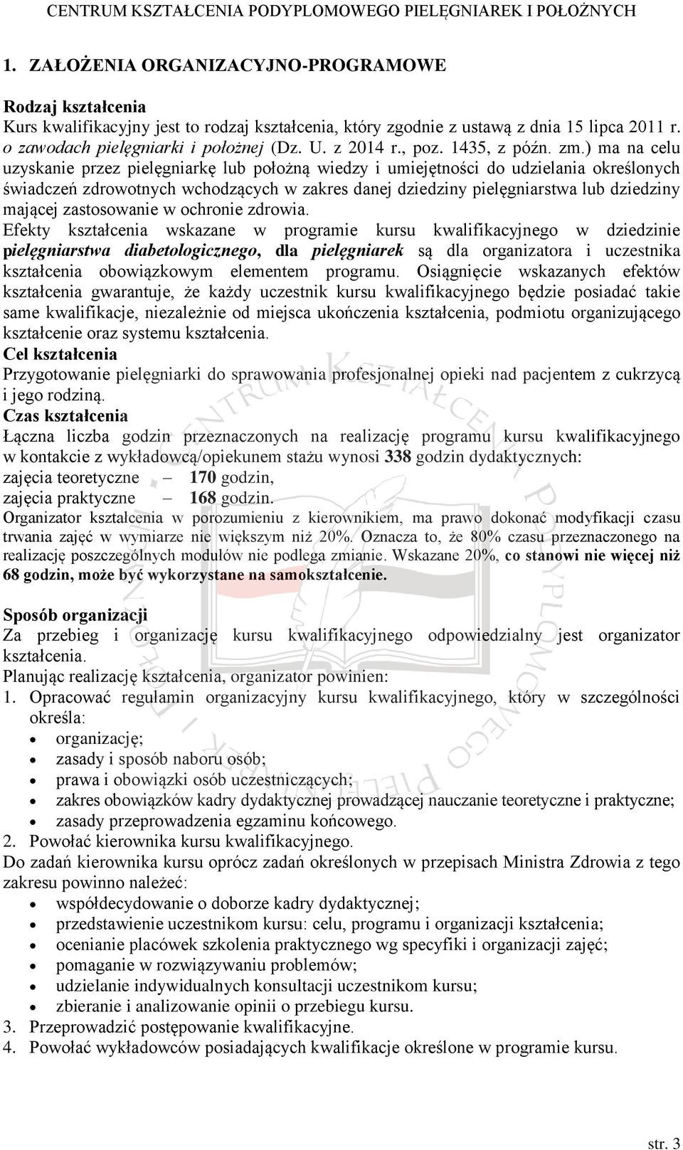) ma na celu uzyskanie przez pielęgniarkę lub położną wiedzy i umiejętności do udzielania określonych świadczeń zdrowotnych wchodzących w zakres danej dziedziny pielęgniarstwa lub dziedziny mającej