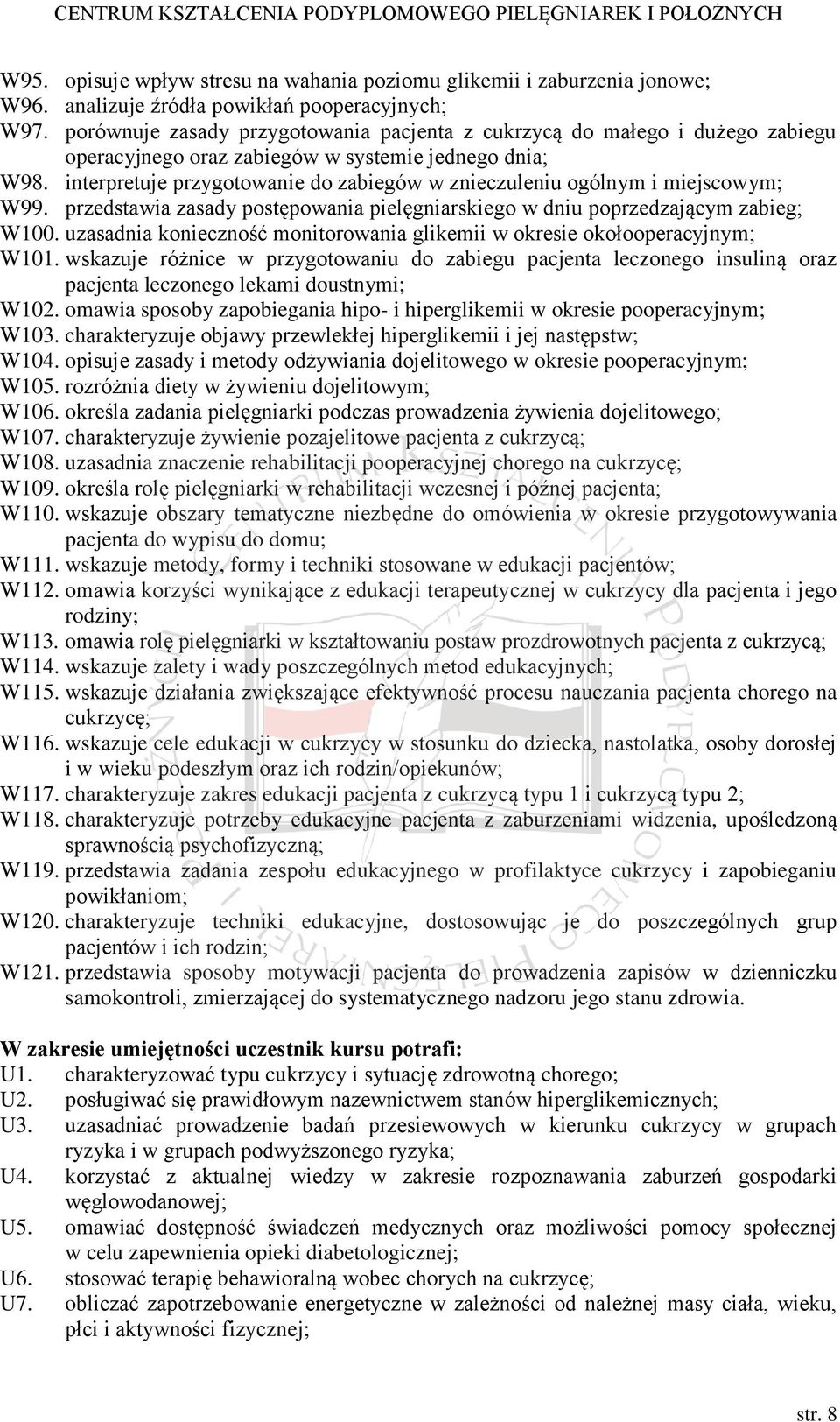 interpretuje przygotowanie do zabiegów w znieczuleniu ogólnym i miejscowym; W99. przedstawia zasady postępowania pielęgniarskiego w dniu poprzedzającym zabieg; W100.