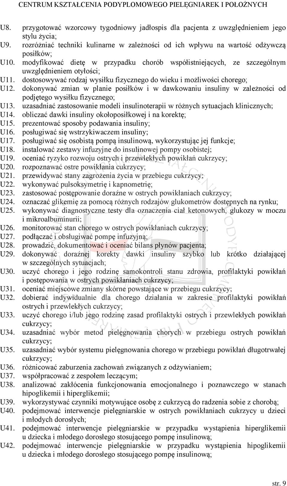dokonywać zmian w planie posiłków i w dawkowaniu insuliny w zależności od podjętego wysiłku fizycznego; U13. uzasadniać zastosowanie modeli insulinoterapii w różnych sytuacjach klinicznych; U14.