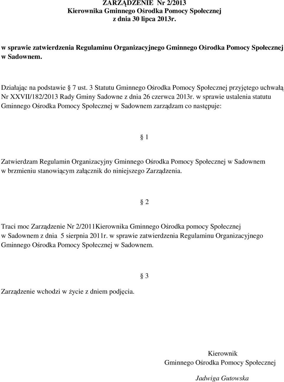 w sprawie ustalenia statutu Gminnego Ośrodka Pomocy Społecznej w Sadownem zarządzam co następuje: 1 Zatwierdzam Regulamin Organizacyjny Gminnego Ośrodka Pomocy Społecznej w Sadownem w brzmieniu