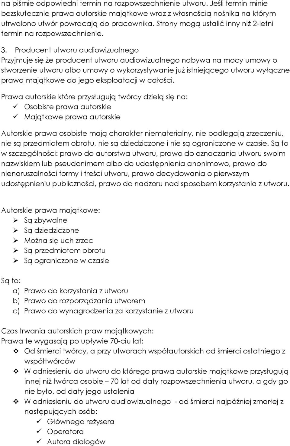 Producent utworu audiowizualnego Przyjmuje się Ŝe producent utworu audiowizualnego nabywa na mocy umowy o stworzenie utworu albo umowy o wykorzystywanie juŝ istniejącego utworu wyłączne prawa