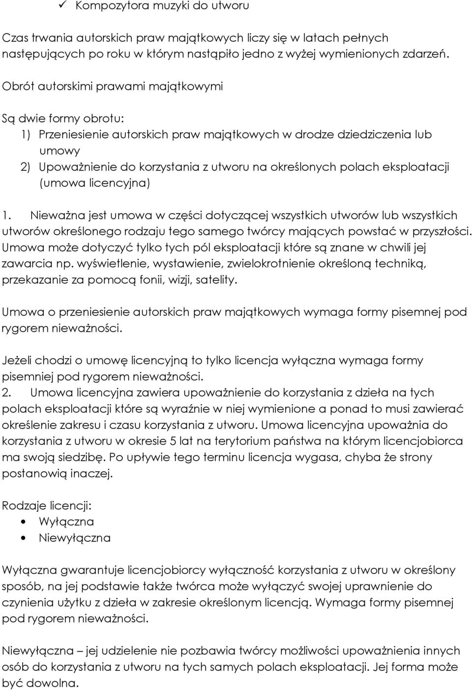 eksploatacji (umowa licencyjna) 1. NiewaŜna jest umowa w części dotyczącej wszystkich utworów lub wszystkich utworów określonego rodzaju tego samego twórcy mających powstać w przyszłości.