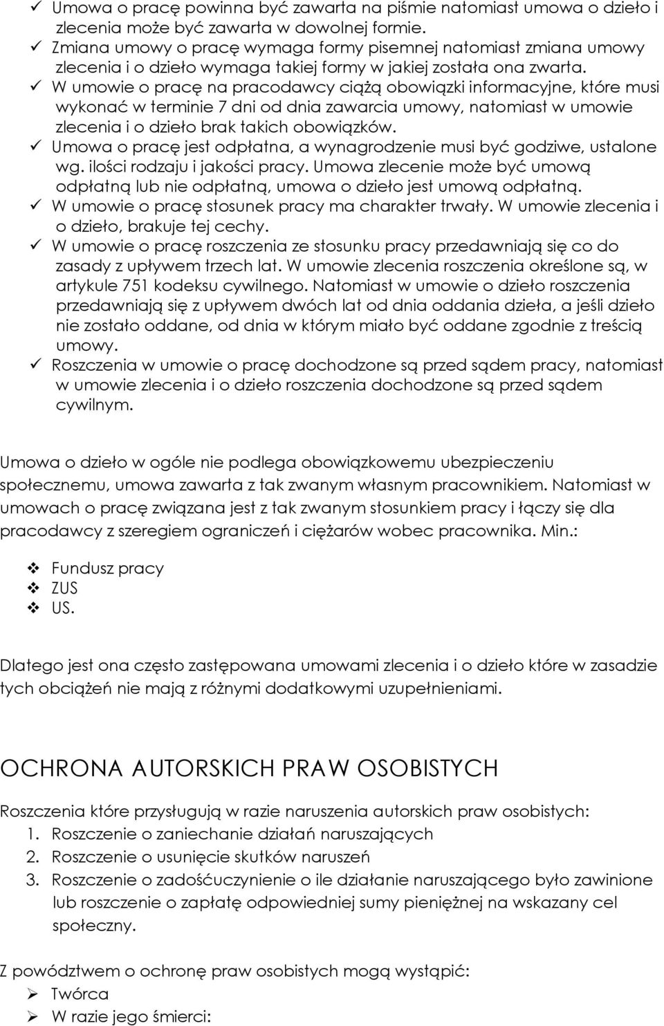 W umowie o pracę na pracodawcy ciąŝą obowiązki informacyjne, które musi wykonać w terminie 7 dni od dnia zawarcia umowy, natomiast w umowie zlecenia i o dzieło brak takich obowiązków.