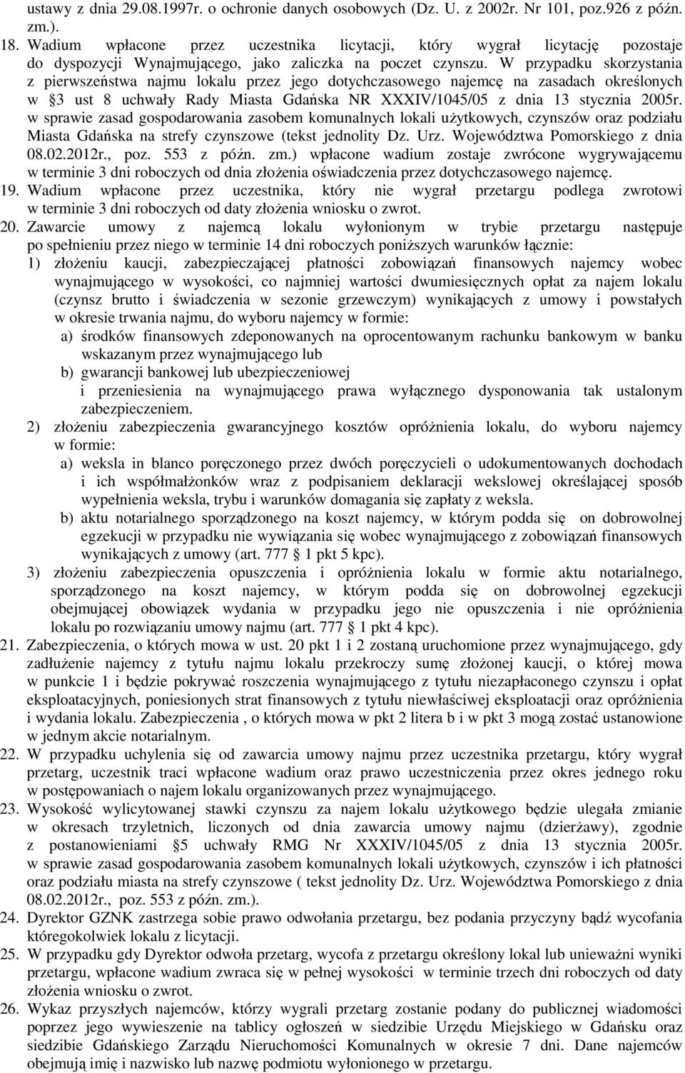 W przypadku skorzystania z pierwszeństwa najmu lokalu przez jego dotychczasowego najemcę na zasadach określonych w 3 ust 8 uchwały Rady Miasta Gdańska NR XXXIV/1045/05 z dnia 13 stycznia 2005r.