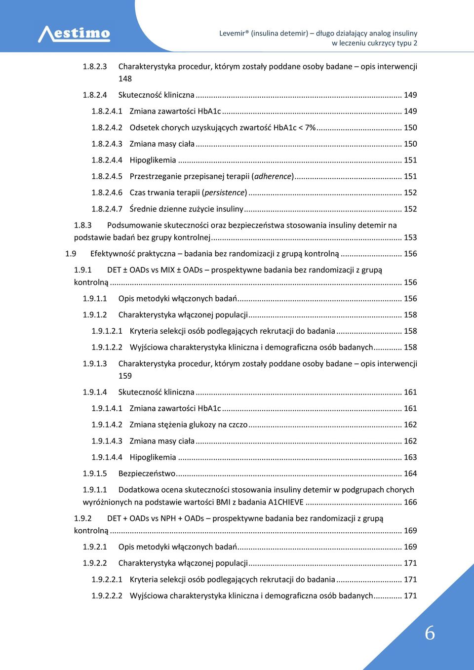 .. 152 1.8.3 Podsumowanie skuteczności oraz bezpieczeństwa stosowania insuliny detemir na podstawie badań bez grupy kontrolnej... 153 Efektywność praktyczna badania bez randomizacji z grupą kontrolną.